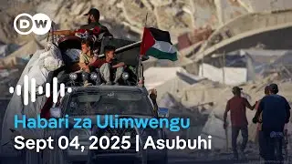 DW Kiswahili Habari za Ulimwengu | Septemba 04, 2025 | Asubuhi | Swahili Habari leo | Podcast