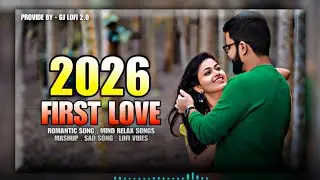 🔥 2026 Top Hit Song Lofi Mashup | Sad Song | Love Song | Romantic Song | Chill Song | First Love |