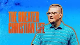 The Greater Christian Life | Will Hunt