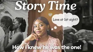 How i knew he was the one | Story time | Love at 1st sight 💏
