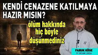 KENDİ CENAZENE KATILMAYA HAZIR MISIN? | ÖLÜM HAKKINDA HİÇ BÖYLE DÜŞÜNMEDİNİZ