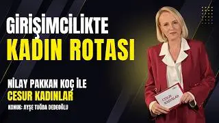 Nilay Pakkan Koç ile CESUR KADINLAR B16 Ayşe Tuğba Dedeoğlu