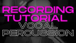 🎤 RECORDING TUTORIAL - Vocal Percussion 🎤