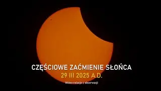 Częściowe zaćmienie Słońca 29 III 2025 A.D. - zapis obserwacji