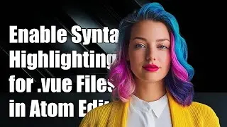 How to Enable Syntax Highlighting for .vue Files in Atom Editor