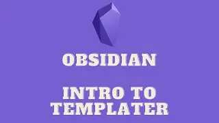 Obsidian - Intro to Templater (with downloadable zettelkasten examples)