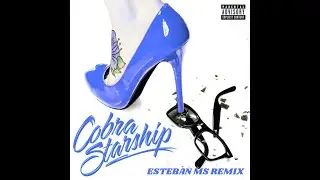 You Make Me Feel - Cobra Starship - Esteban MS Remix
