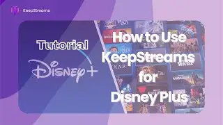 KeepStreams for Disney Plus Tutorial &ndash; How to Use KeepStreams to Enjoy Disney+ Videos Offline?