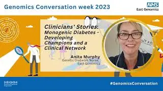Genomics Conversation week 2023@ 'Clinicians' Stories' - Anita Murphy, Monogenic Diabetes Champions