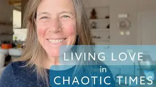 Embodied Awakening: Living Love in Chaotic Times