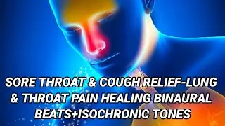 Sore Throat & Cough Relief-Lung & Throat Pain Healing Binaural Beats+Isochronic Tones Sound Theraphy