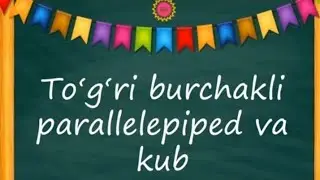 TO'G'RI BURCHAKLI PARALLELEPIPED VA KUB