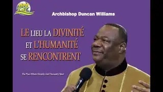 LE LIEU LA DIVINITÉ ET L'HUMANITÉ SE RENCONTRENT - ARCHBISHOP DUNCAN WILLIAMS