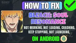 Исправление ошибки BLEACH: Soul Resonance, которая не работает, не загружается, вылетает, лагает,...