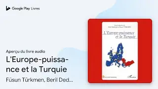 L'Europe-puissance et la Turquie de F&uuml;sun T&uuml;rkmen, Beril Dedeoglu &middot; Extrait du livre&nbsp;audio