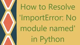 How to Resolve 'ImportError: No module named' in Python