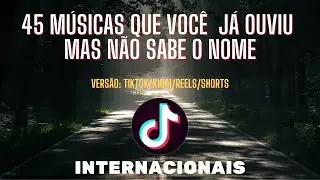 45 MÚSICAS QUE VOCÊ QUE VOCÊ JÁ OUVIU MAS NÃO SABE O NOME DO TIKTOK Kwai Reels   Internacionais 2022