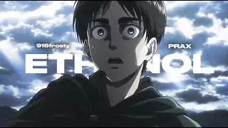 PRAX x 916frosty - ETHANOL [AMV]