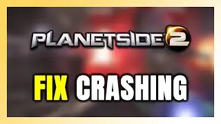 How to FIX PlanetSide 2 Crashing
