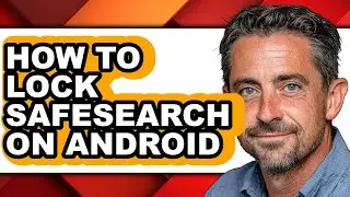 How to Lock Safesearch on Android - Full Guide