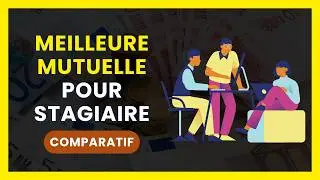 La Meilleure MUTUELLE pour STAGIAIRE | COMPARATIF : Mutuelle Sant&eacute; Fiable pour Jeune en Stage