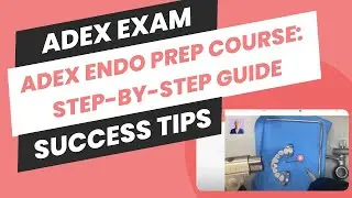 ADEX Endo Prep Course: Step-by-Step Guide for ADEX Exam Success!