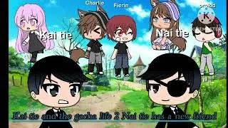 Kai tie and the gacha life 2 Nai tie has a new friend Battle with Nai tie