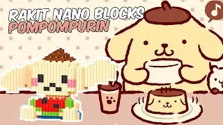 CARA RAKIT NANO BLOCKS POMPOMPURIN (FULL VIDEO TANPA SPEED UP)