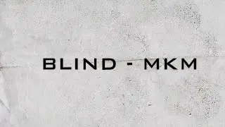 BLIND -  MKM | [Official Lyric Video]