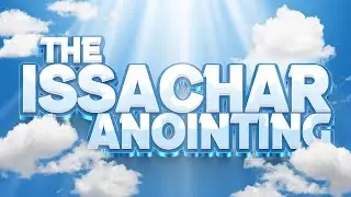 &ldquo;The Issachar Anointing&rdquo; 1 Chronicles 12:32