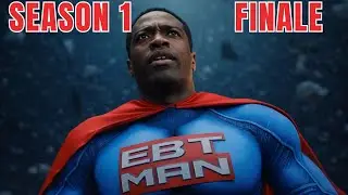EBT MAN SEASON 1 FINALE