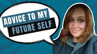 Advice to My Future Self | An Hour Long Waffle Wednesday