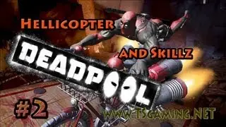 Deadpool - Part 2 - Hellicopter and Skillz