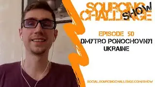 Dmytro Ponochovnyi - Sourcing Challenge Show - Episode 50
