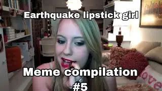 Earthquake lipstick girl meme compilation #5