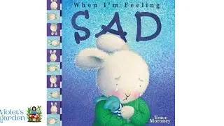 When I&rsquo;m Feeling Sad | By Trace Moroney [stories read aloud][bedtime stories]