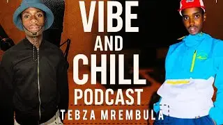 VIBE N CHILL PODCAST EP2: ( Unfiltered Conversations ) Tebza Mrembula 😜💔🤣😭