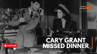 Cary Grant Missed Dinner