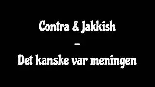 Contra & Jakkish - Det kanske var meningen