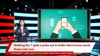 Nothing Ear 1 gets a price cut in India: Here is how much these cost now