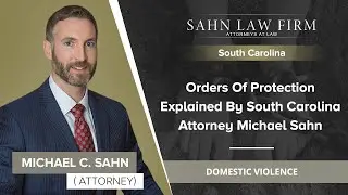 Orders Of Protection Explained By South Carolina Attorney Michael Sahn