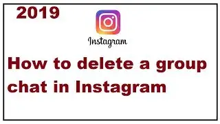 How to delete a group chat in Instagram 2019