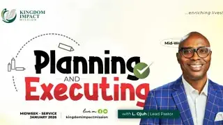 Planning And Executing | Mid-Week Service | Kingdom Impact Mission | 21 January, 2026