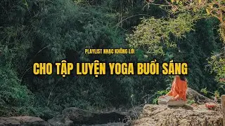 Moring Yoga - Nhạc không lời, nhẹ nhàng thư giản dành cho những buổi sáng tập Yoga