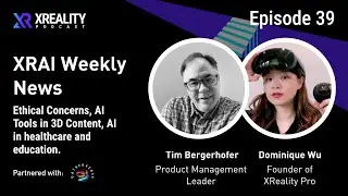 39. XRAI Weekly News: Ethical Concerns, AI Tools in 3D Content, AI in healthcare and education...