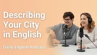 Описание вашего города на английском языке | Подкаст Smart English для учащихся уровней A2&ndash;B1