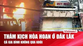 🔥 Cháy kinh hoàng lúc rạng sáng ở Đắk Lắk: Cả gia đình 4 người không qua khỏi | VNP