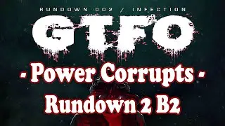 GTFO - Rundown 2 Infection B2 Power Corrupts - Порча электроэнергии - гтфо прохождение втроем