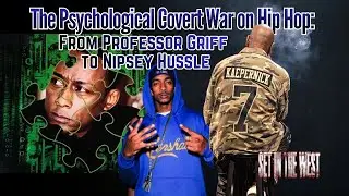The Psychological Covert War on Hip Hop: From Professor Griff to Nipsey Hussle 📱