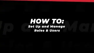 How To: Set Up and Manage Roles & Users